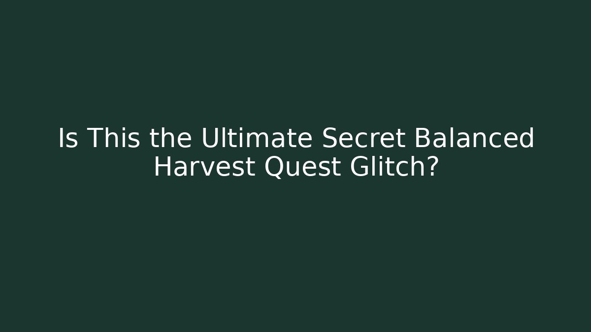 Is This the Ultimate Secret Balanced Harvest Quest Glitch? - Vintage E-Juice