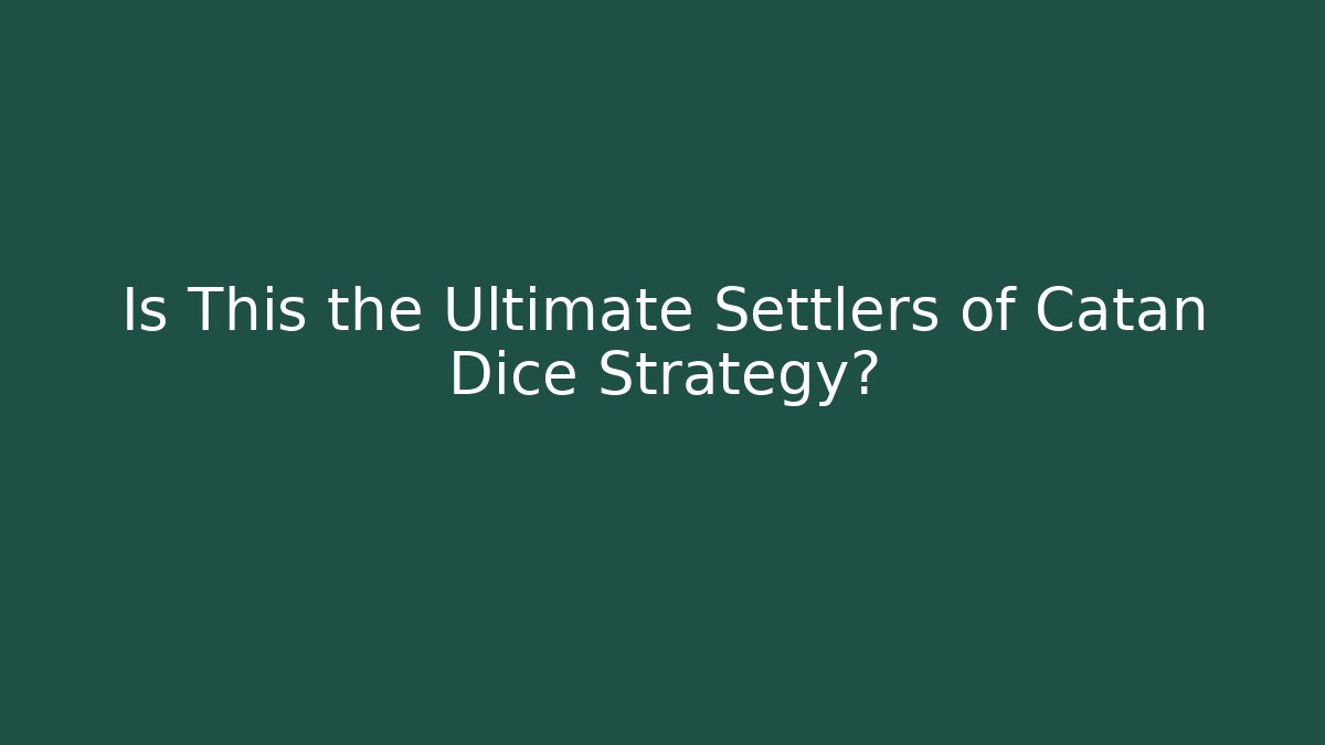 Is This the Ultimate Settlers of Catan Dice Strategy?