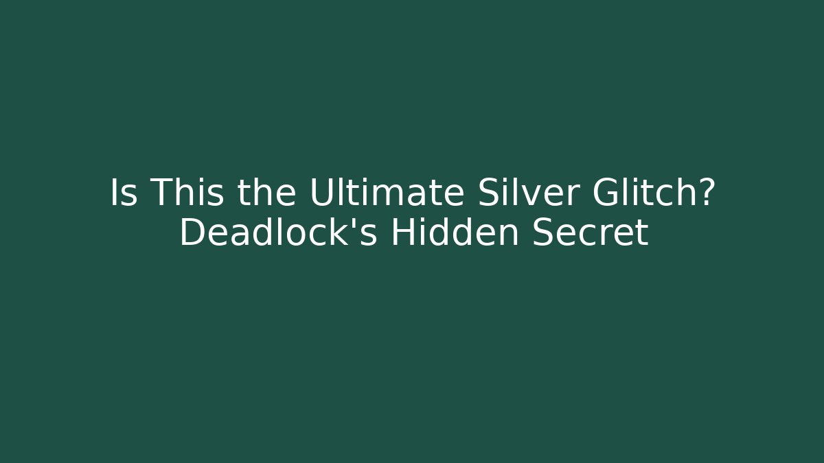 Is This the Ultimate Silver Glitch? Deadlock’s Hidden Secret