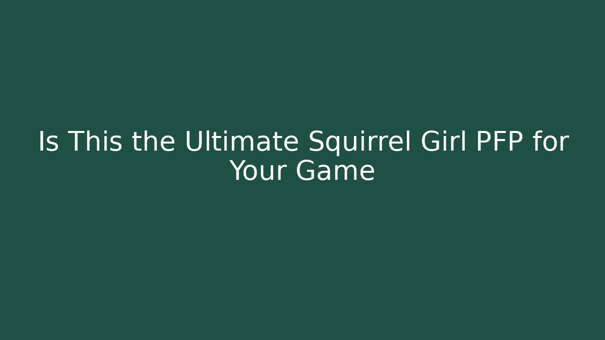 Is This the Ultimate Squirrel Girl PFP for Your Game - Vintage E-Juice