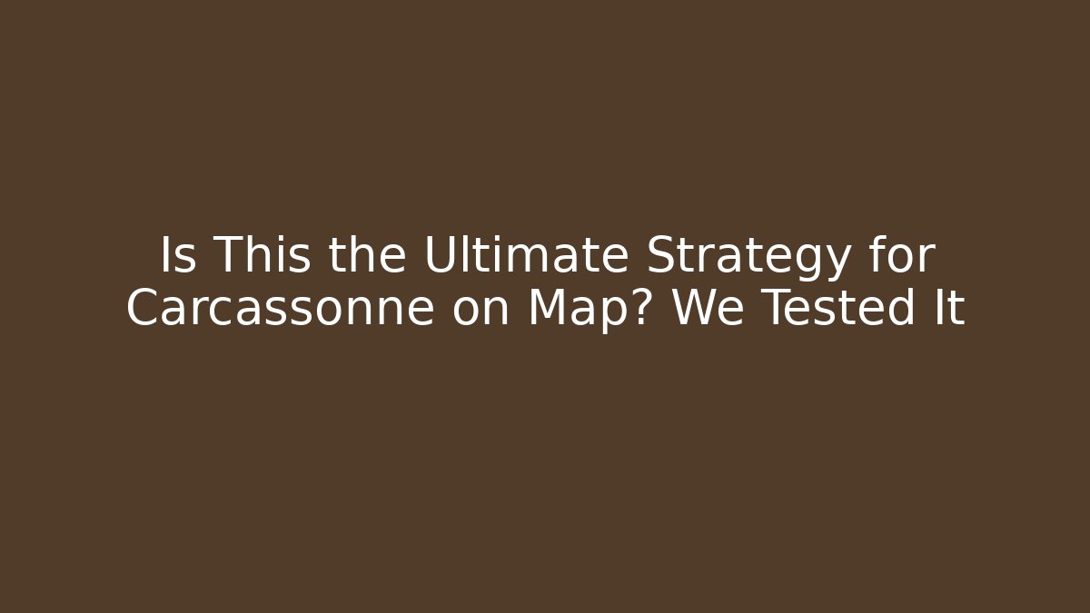 Is This the Ultimate Strategy for Carcassonne on Map? We Tested It