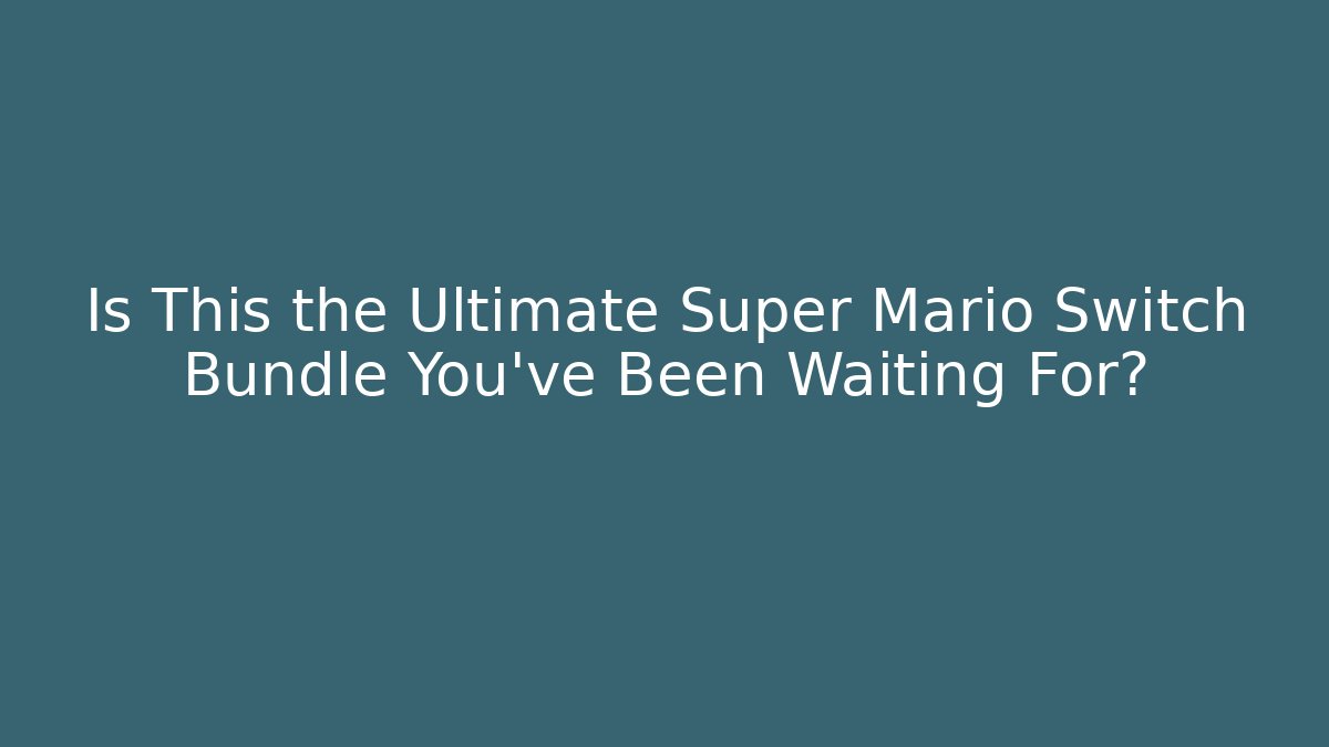 Is This the Ultimate Super Mario Switch Bundle You’ve Been Waiting For?