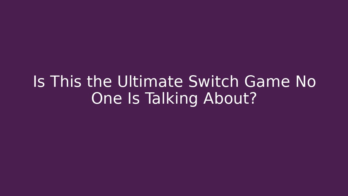 Is This the Ultimate Switch Game No One Is Talking About?