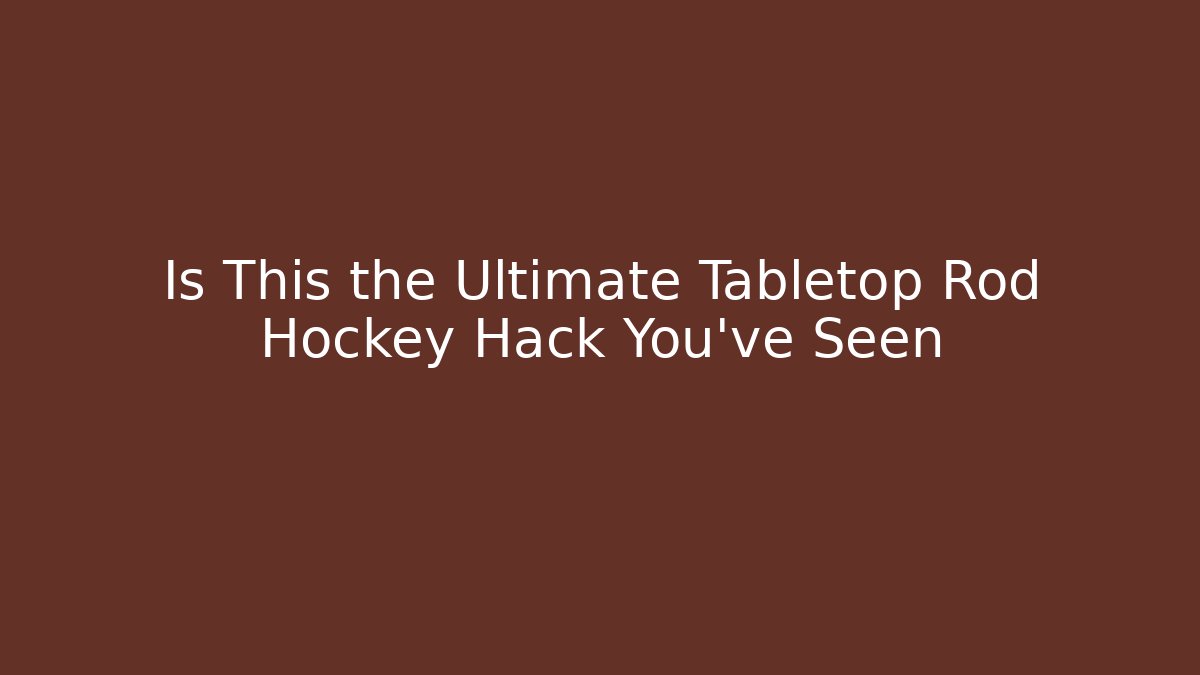 Is This the Ultimate Tabletop Rod Hockey Hack You’ve Seen