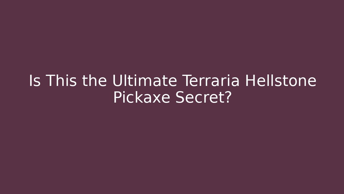 Is This the Ultimate Terraria Hellstone Pickaxe Secret?