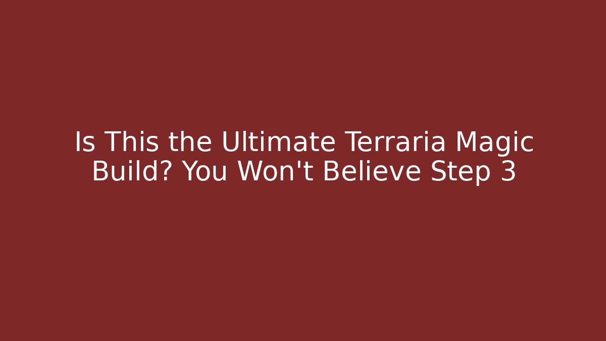 Is This the Ultimate Terraria Magic Build? You Won’t Believe Step 3