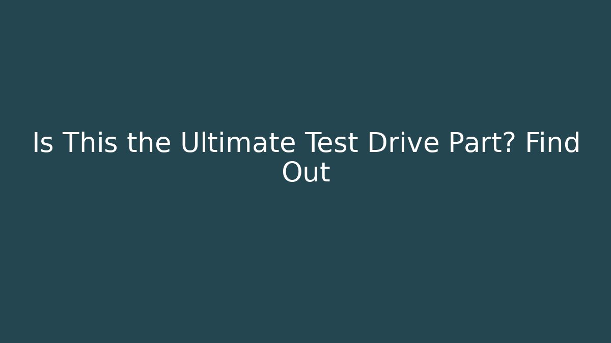 Is This the Ultimate Test Drive Part? Find Out - Vintage E-Juice