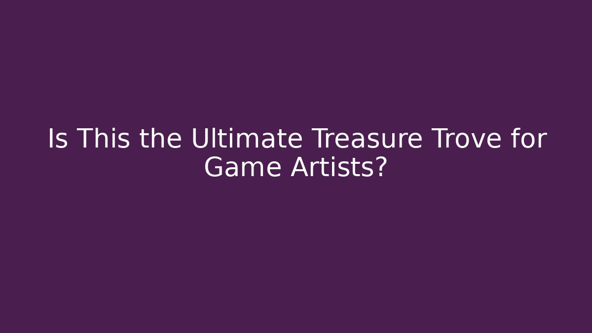 Is This the Ultimate Treasure Trove for Game Artists?