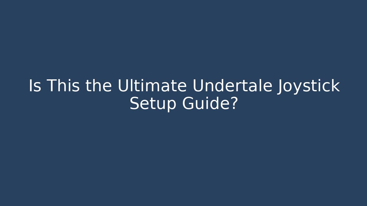 Is This the Ultimate Undertale Joystick Setup Guide? - Vintage E-Juice