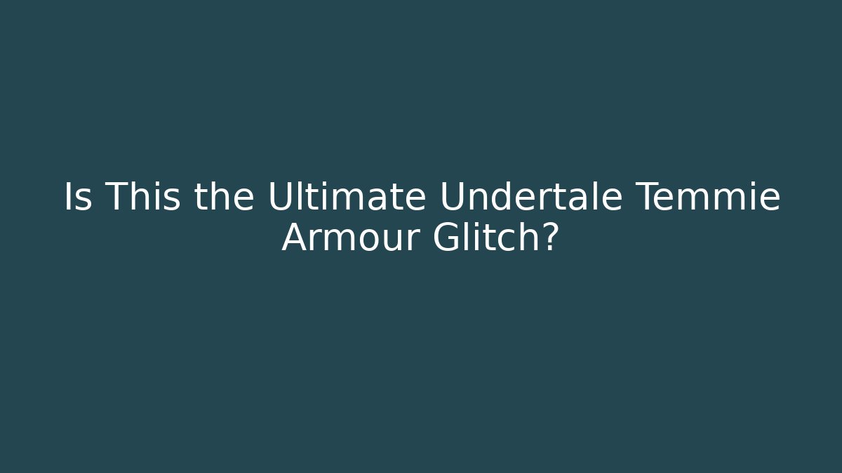 Is This the Ultimate Undertale Temmie Armour Glitch?