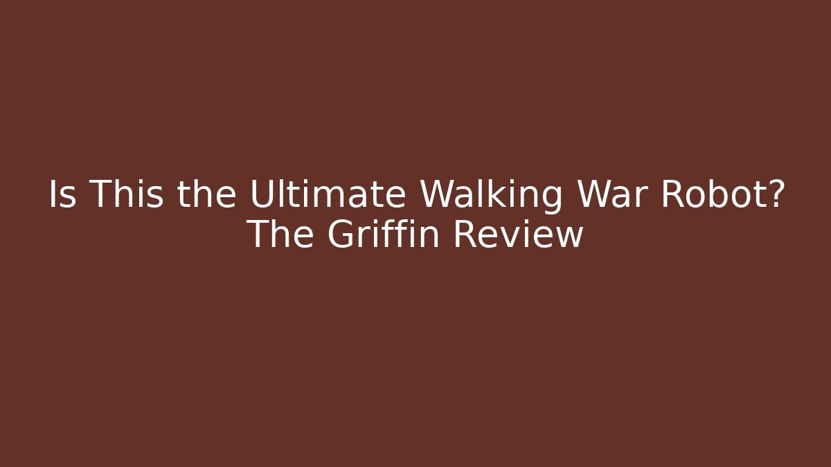Is This the Ultimate Walking War Robot? The Griffin Review - Vintage E-Juice