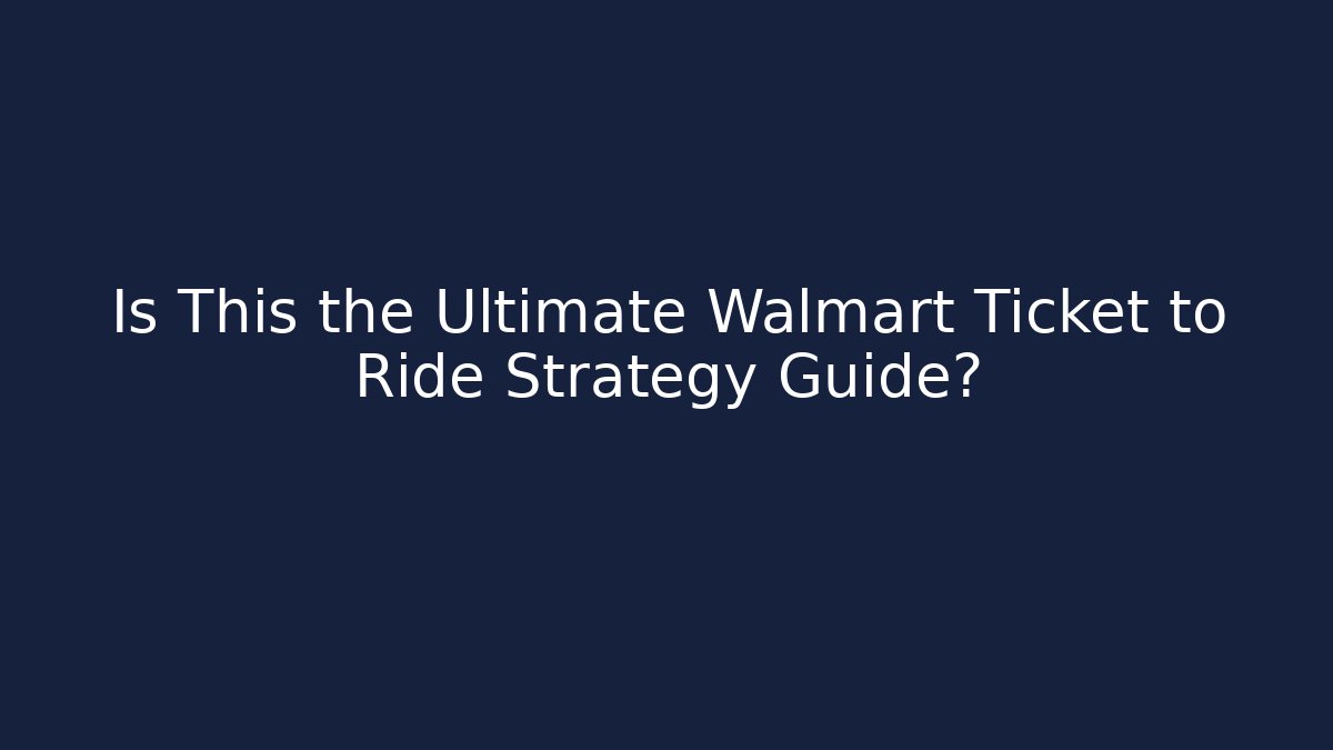 Is This the Ultimate Walmart Ticket to Ride Strategy Guide?