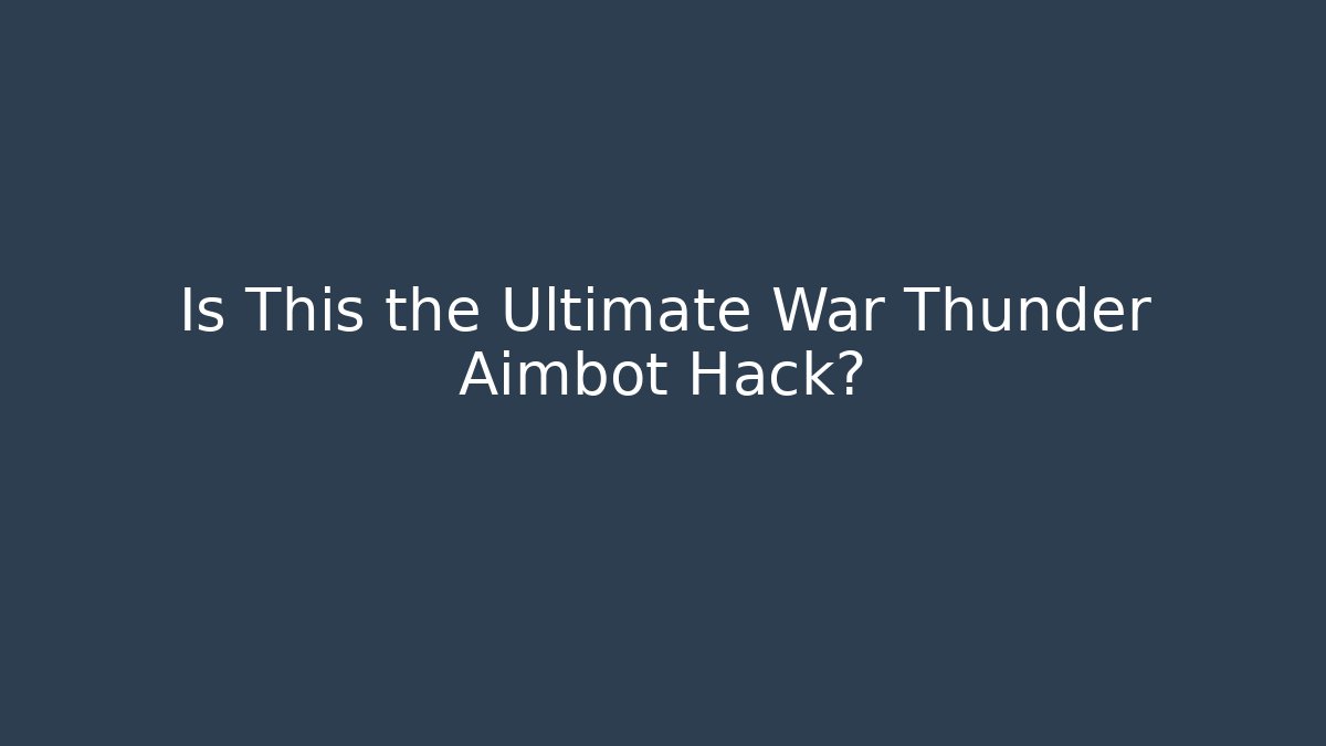 Is This the Ultimate War Thunder Aimbot Hack?