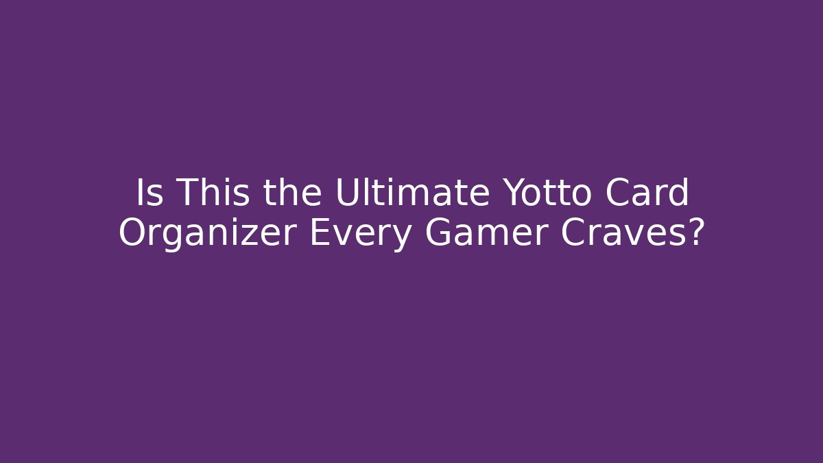 Is This the Ultimate Yotto Card Organizer Every Gamer Craves?