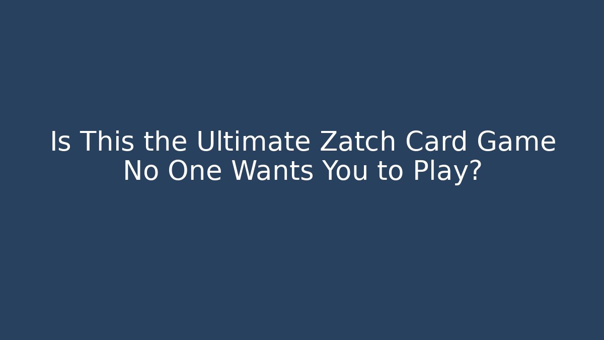 Is This the Ultimate Zatch Card Game No One Wants You to Play?