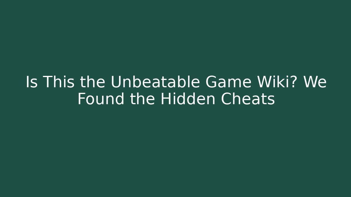 Is This the Unbeatable Game Wiki? We Found the Hidden Cheats