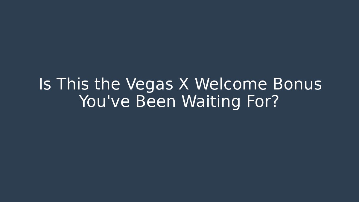 Is This the Vegas X Welcome Bonus You've Been Waiting For? - Vintage E-Juice