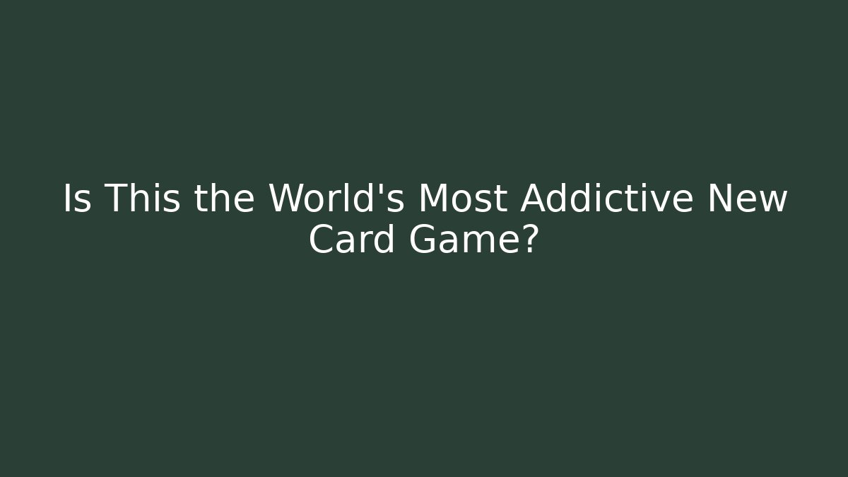 Is This the World's Most Addictive New Card Game?