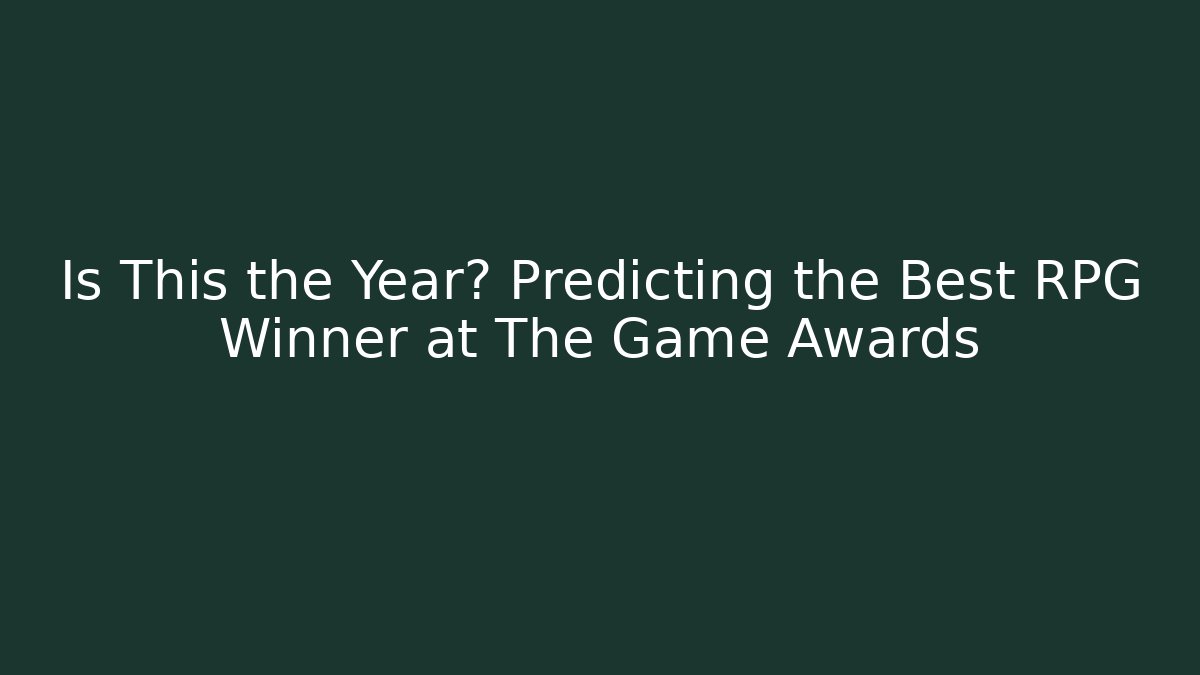 Is This the Year? Predicting the Best RPG Winner at The Game Awards