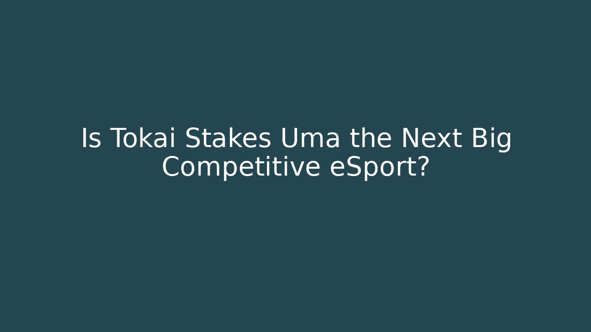 Is Tokai Stakes Uma the Next Big Competitive eSport?