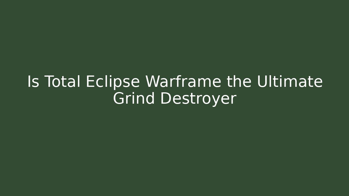 Is Total Eclipse Warframe the Ultimate Grind Destroyer
