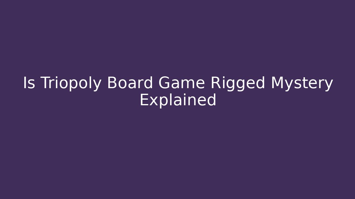 Is Triopoly Board Game Rigged Mystery Explained