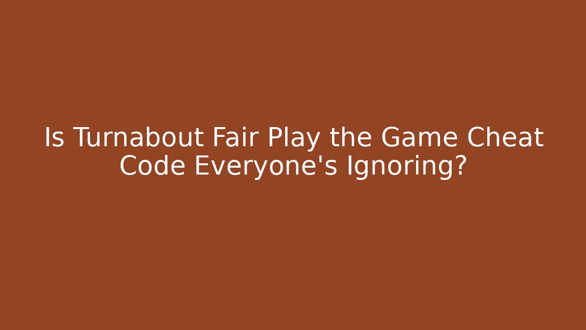 Is Turnabout Fair Play the Game Cheat Code Everyone's Ignoring?