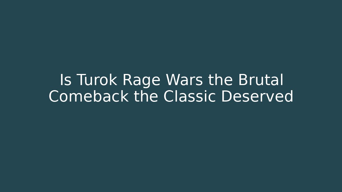 Is Turok Rage Wars the Brutal Comeback the Classic Deserved