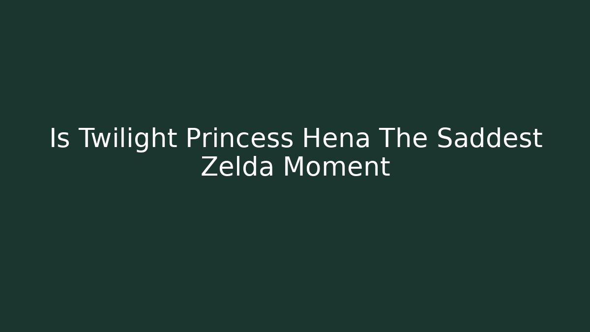 Is Twilight Princess Hena The Saddest Zelda Moment