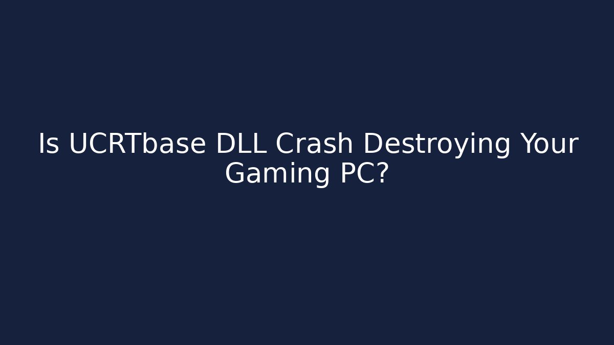 Is UCRTbase DLL Crash Destroying Your Gaming PC?