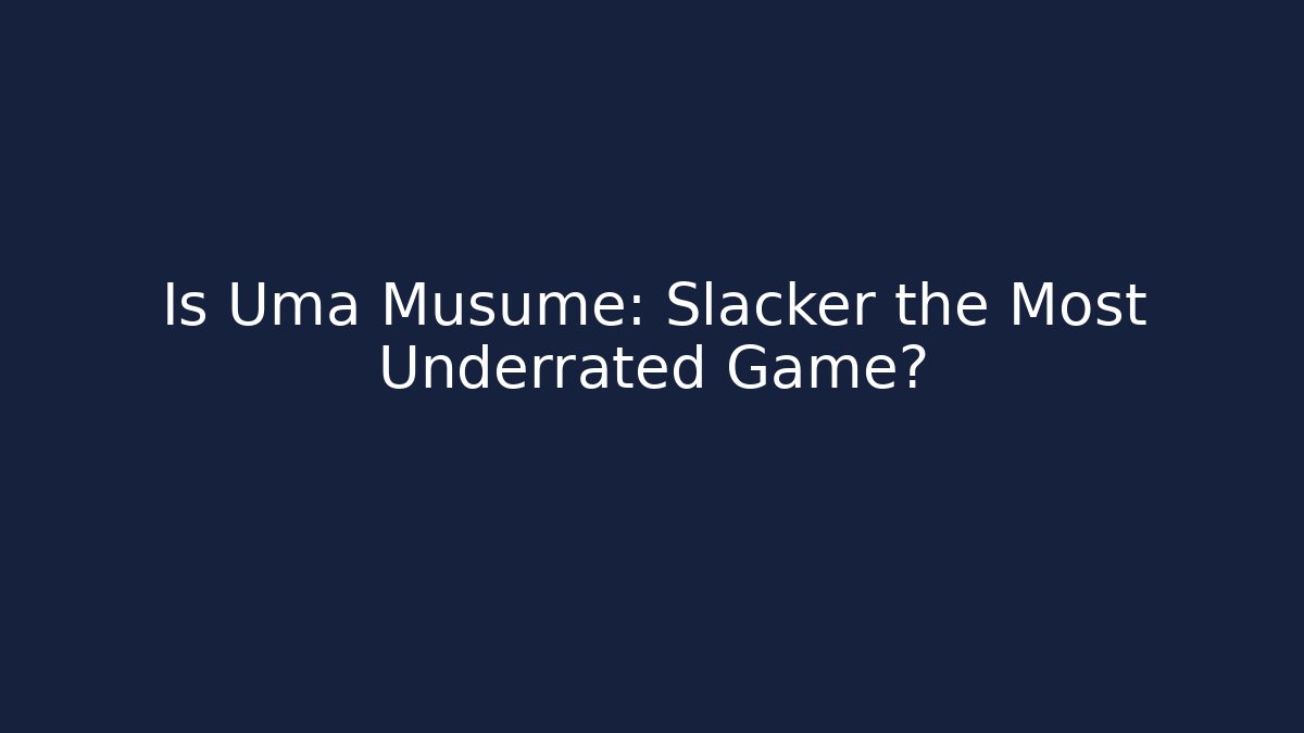 Is Uma Musume: Slacker the Most Underrated Game? - Vintage E-Juice