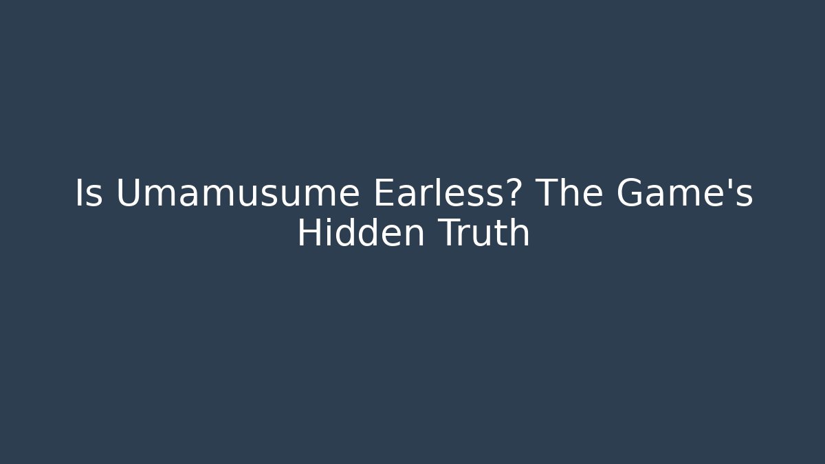 Is Umamusume Earless? The Game's Hidden Truth - Vintage E-Juice