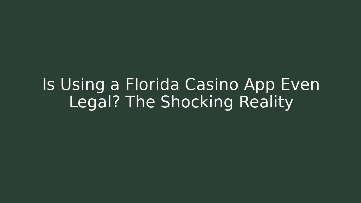 Is Using a Florida Casino App Even Legal? The Shocking Reality