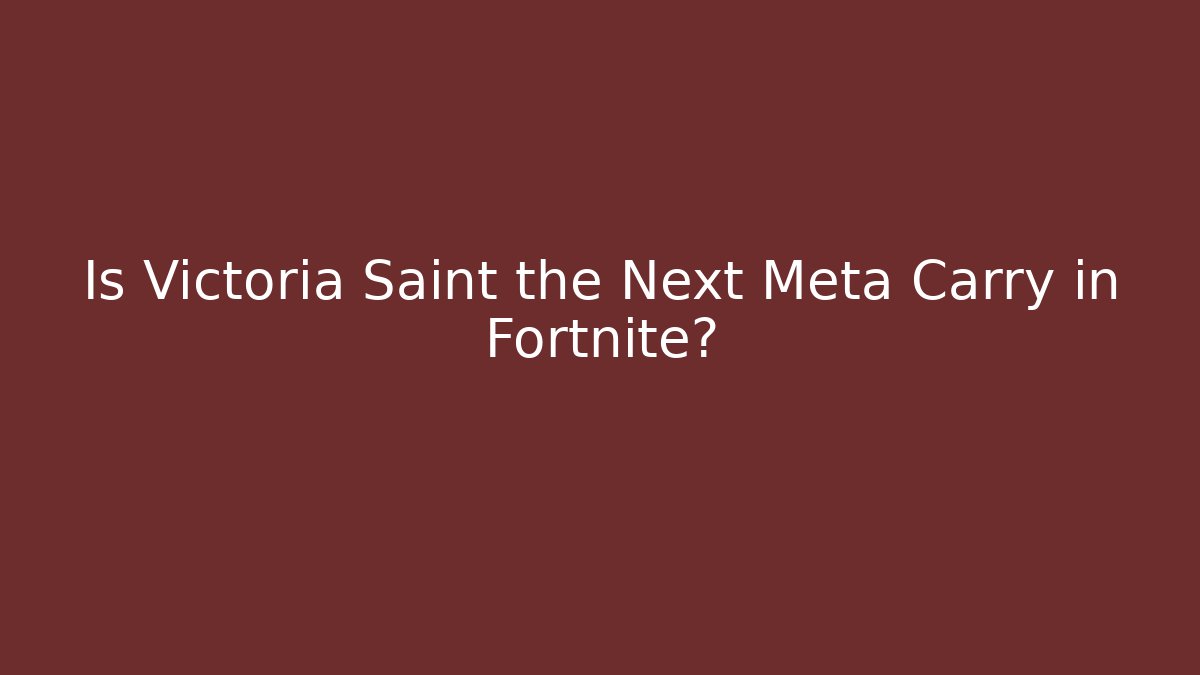 Is Victoria Saint the Next Meta Carry in Fortnite?