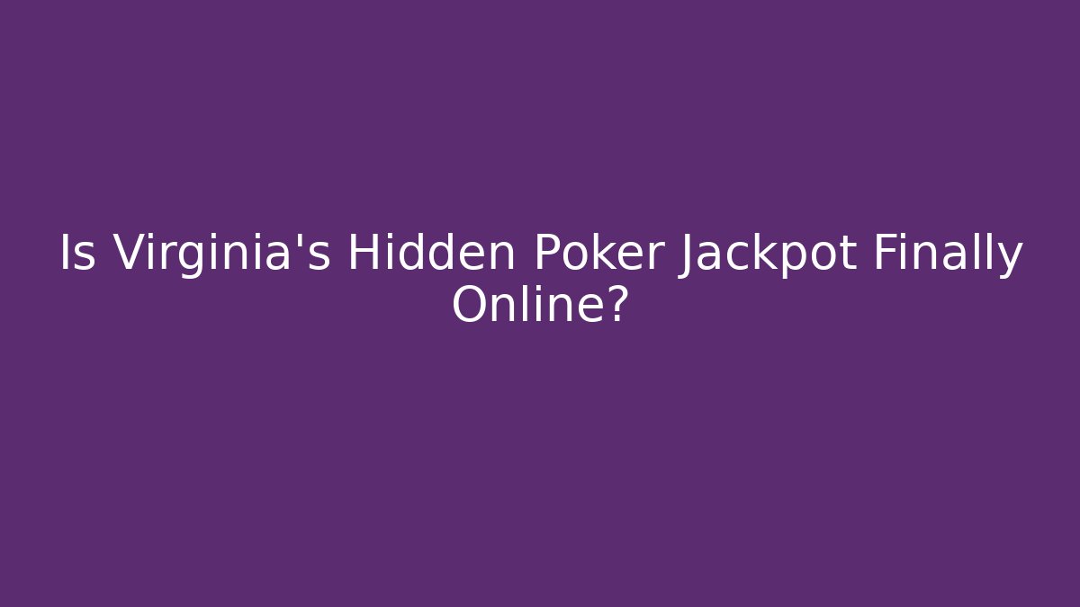 Is Virginia’s Hidden Poker Jackpot Finally Online?