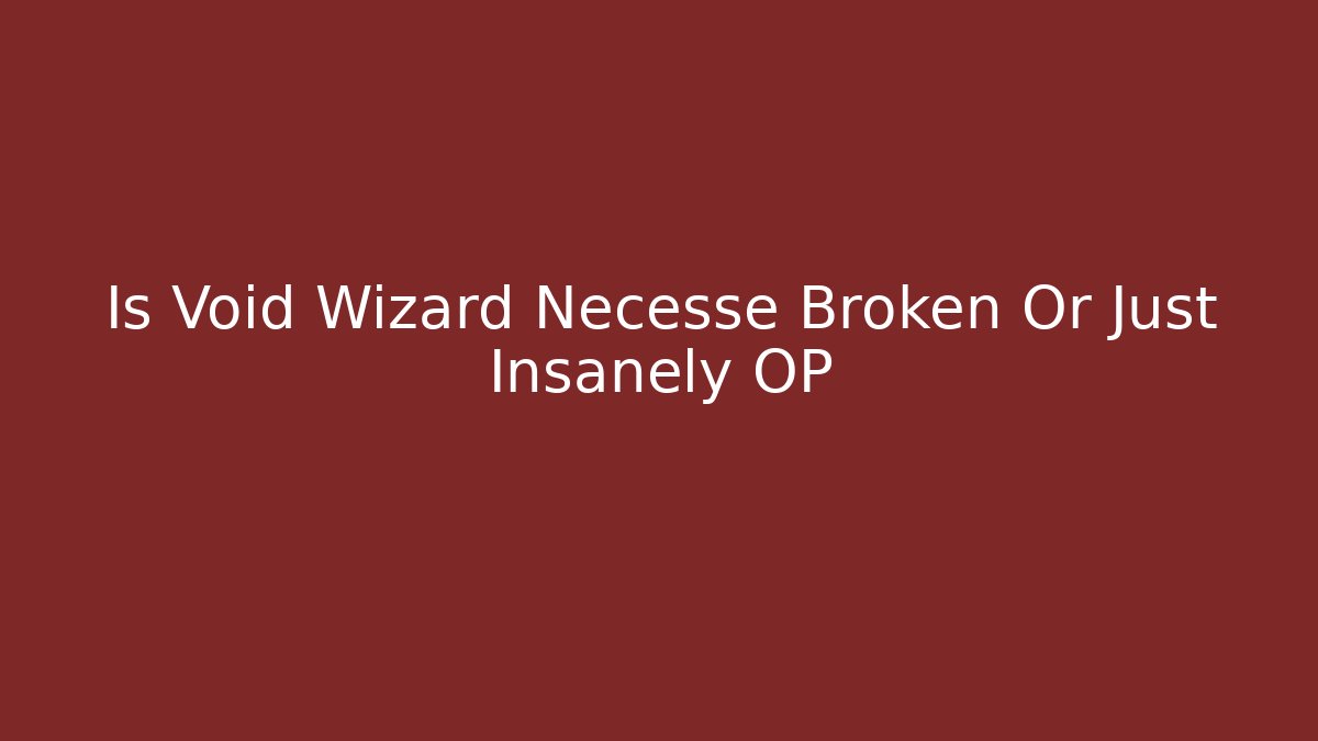 Is Void Wizard Necesse Broken Or Just Insanely OP - Vintage E-Juice