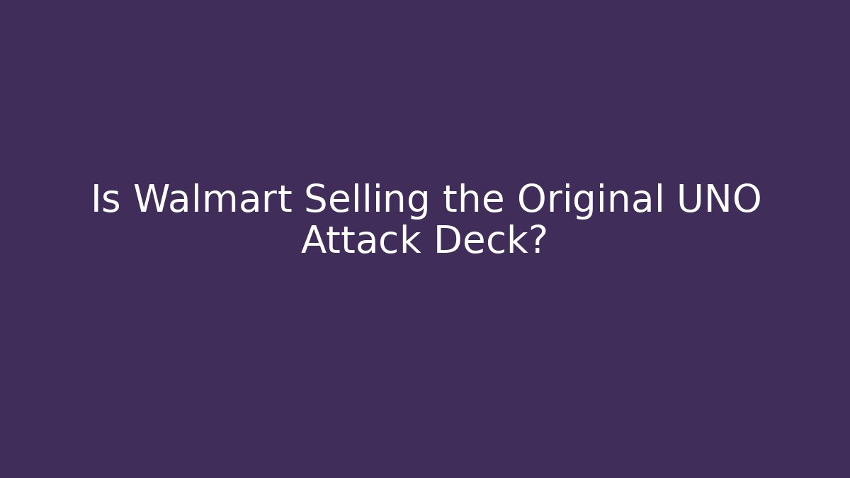 Is Walmart Selling the Original UNO Attack Deck?