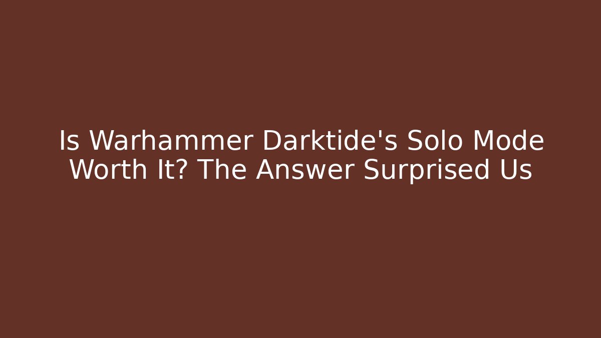 Is Warhammer Darktide's Solo Mode Worth It? The Answer Surprised Us