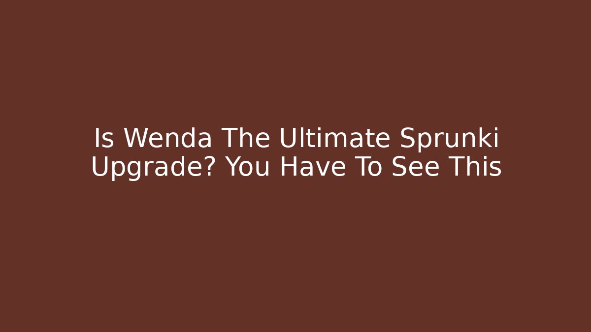 Is Wenda The Ultimate Sprunki Upgrade? You Have To See This