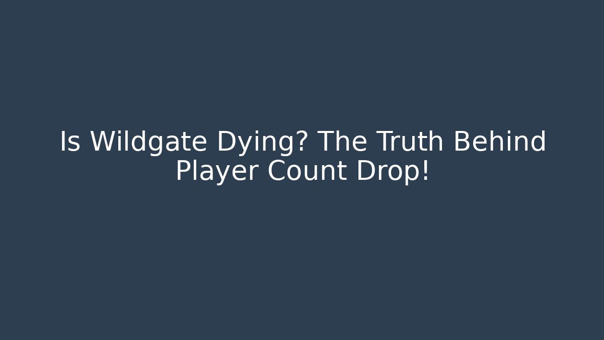Is Wildgate Dying? The Truth Behind Player Count Drop!