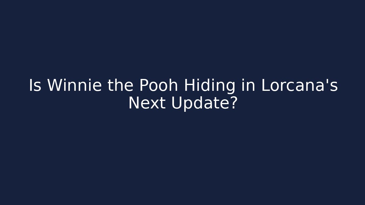 Is Winnie the Pooh Hiding in Lorcana's Next Update?