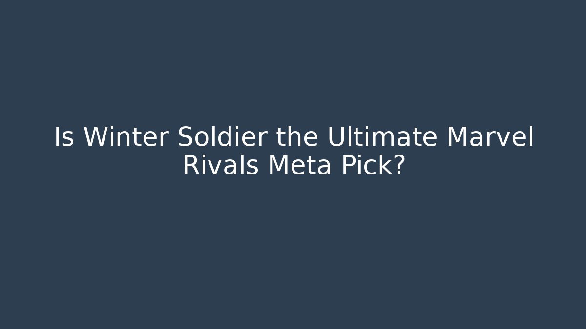 Is Winter Soldier the Ultimate Marvel Rivals Meta Pick?