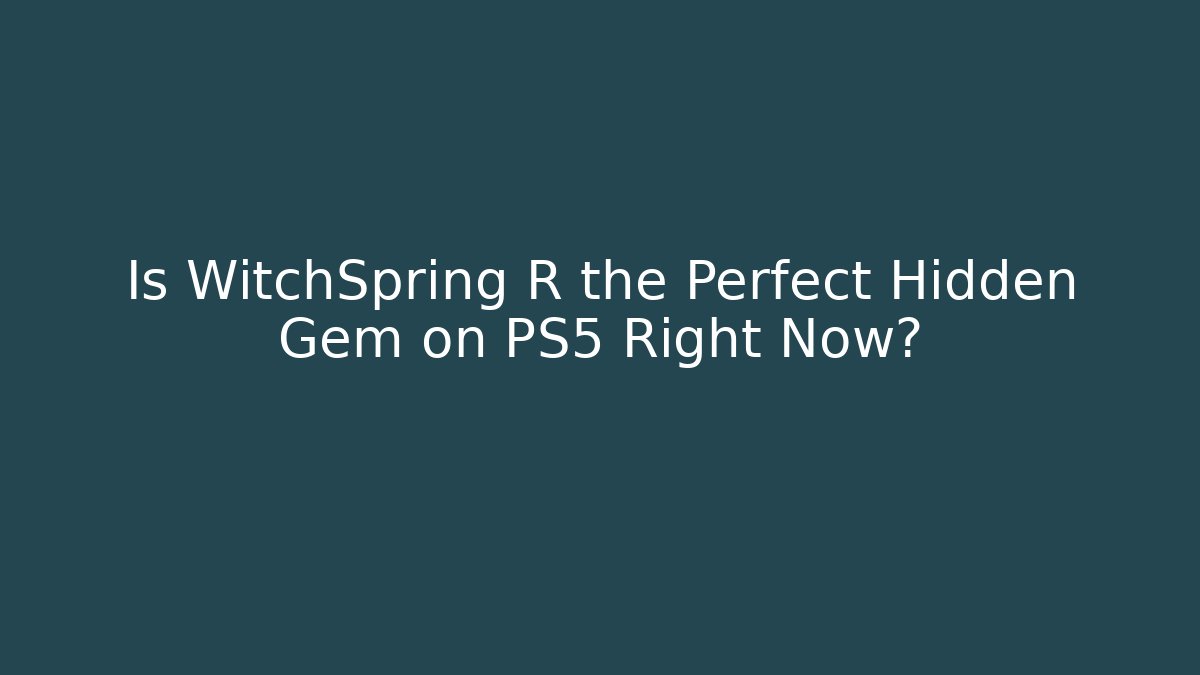 Is WitchSpring R the Perfect Hidden Gem on PS5 Right Now?
