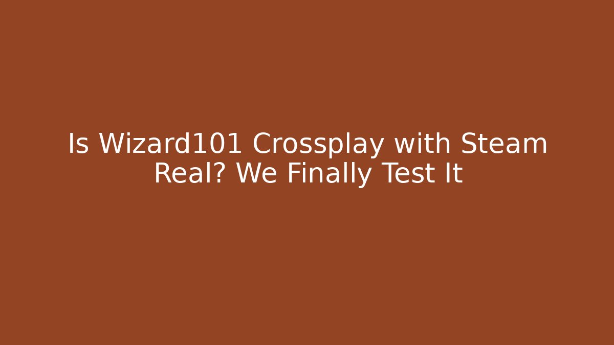 Is Wizard101 Crossplay with Steam Real? We Finally Test It