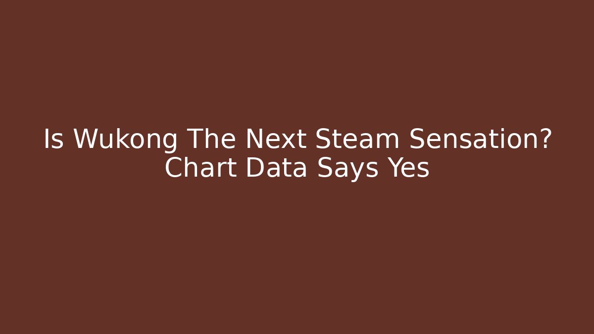 Is Wukong The Next Steam Sensation? Chart Data Says Yes