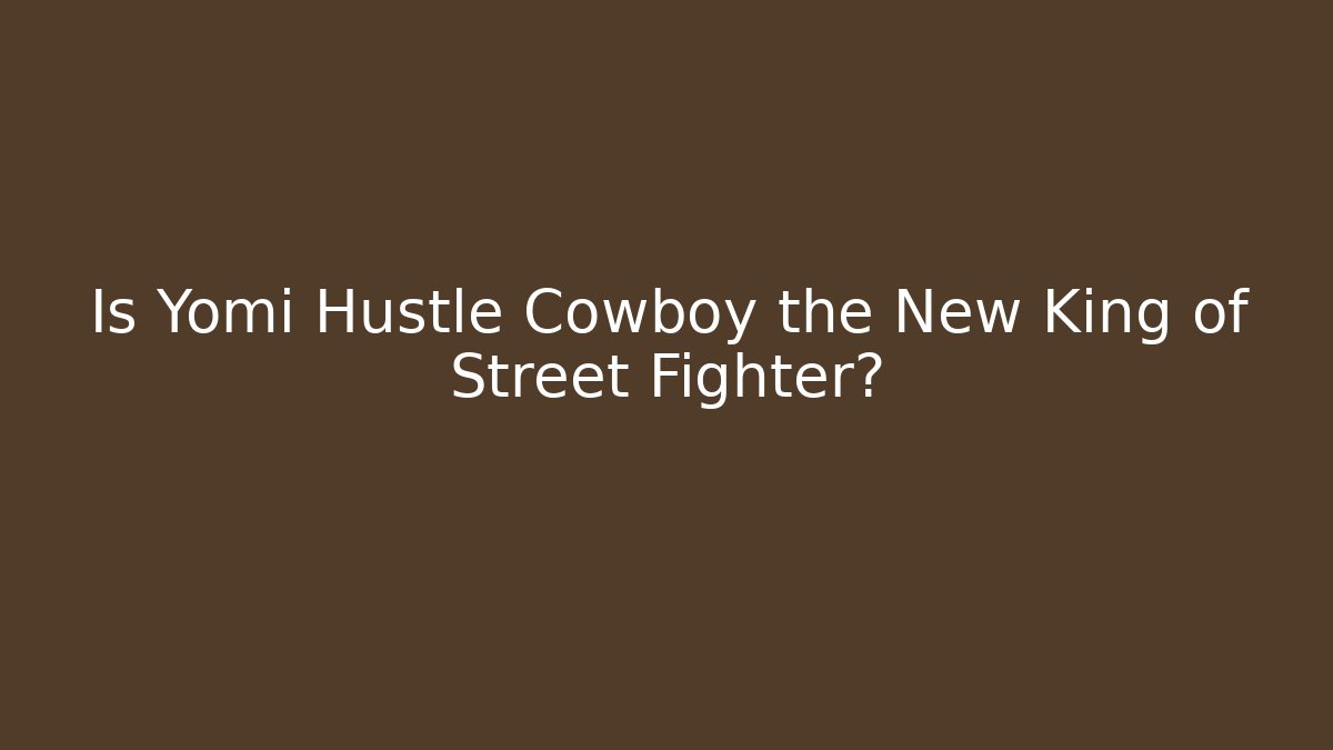 Is Yomi Hustle Cowboy the New King of Street Fighter?