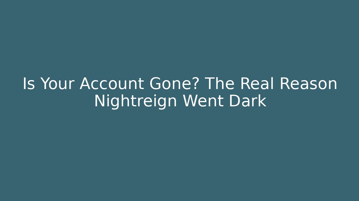 Is Your Account Gone? The Real Reason Nightreign Went Dark