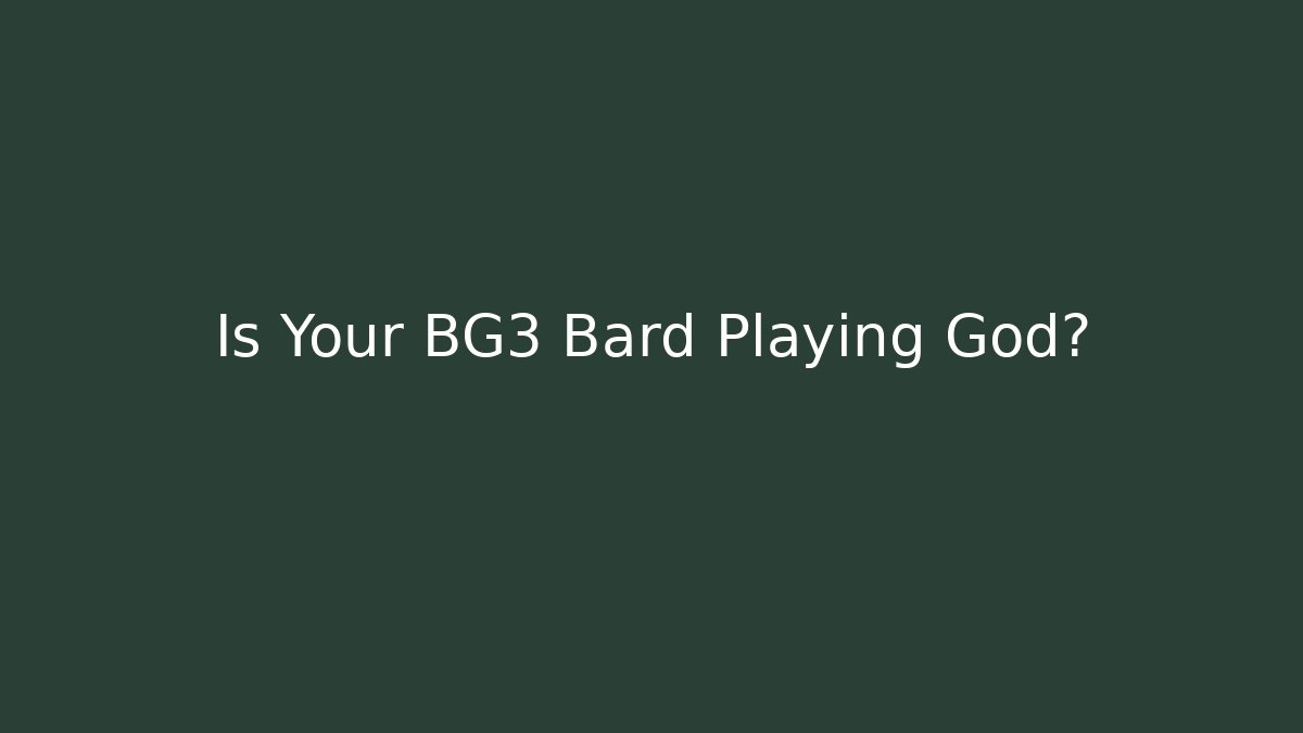 Is Your BG3 Bard Playing God?