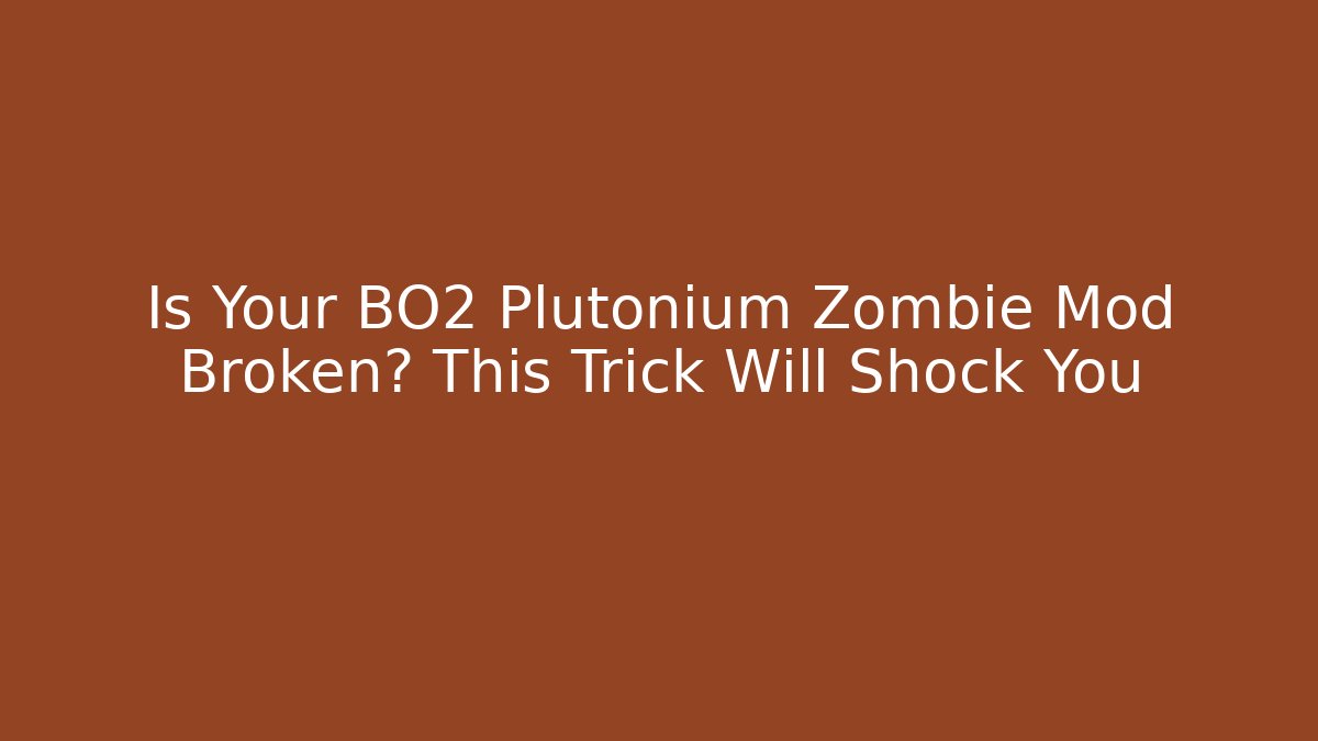 Is Your BO2 Plutonium Zombie Mod Broken? This Trick Will Shock You
