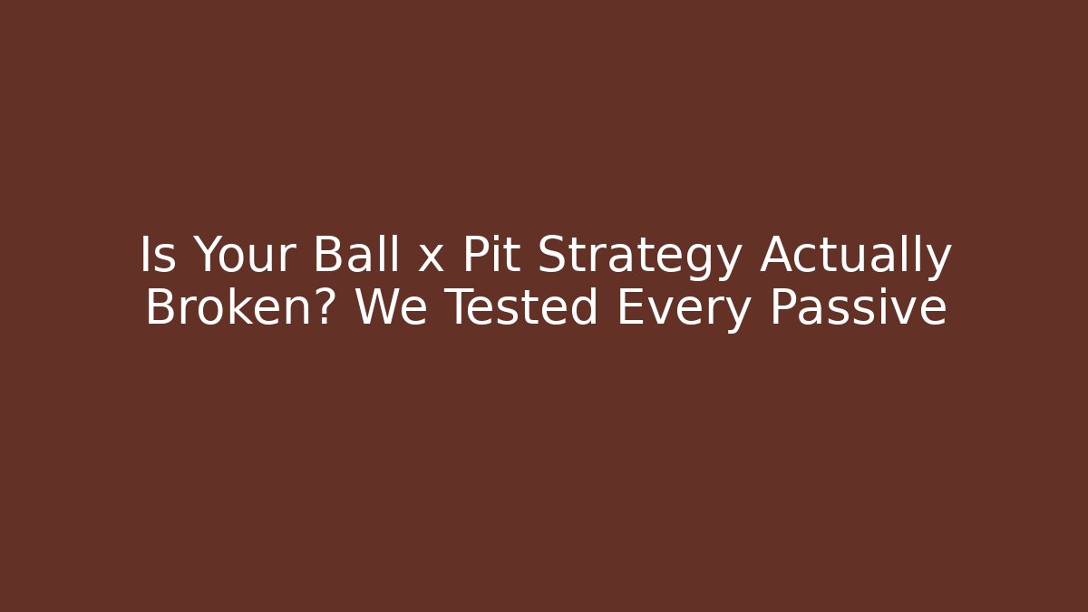 Is Your Ball x Pit Strategy Actually Broken? We Tested Every Passive